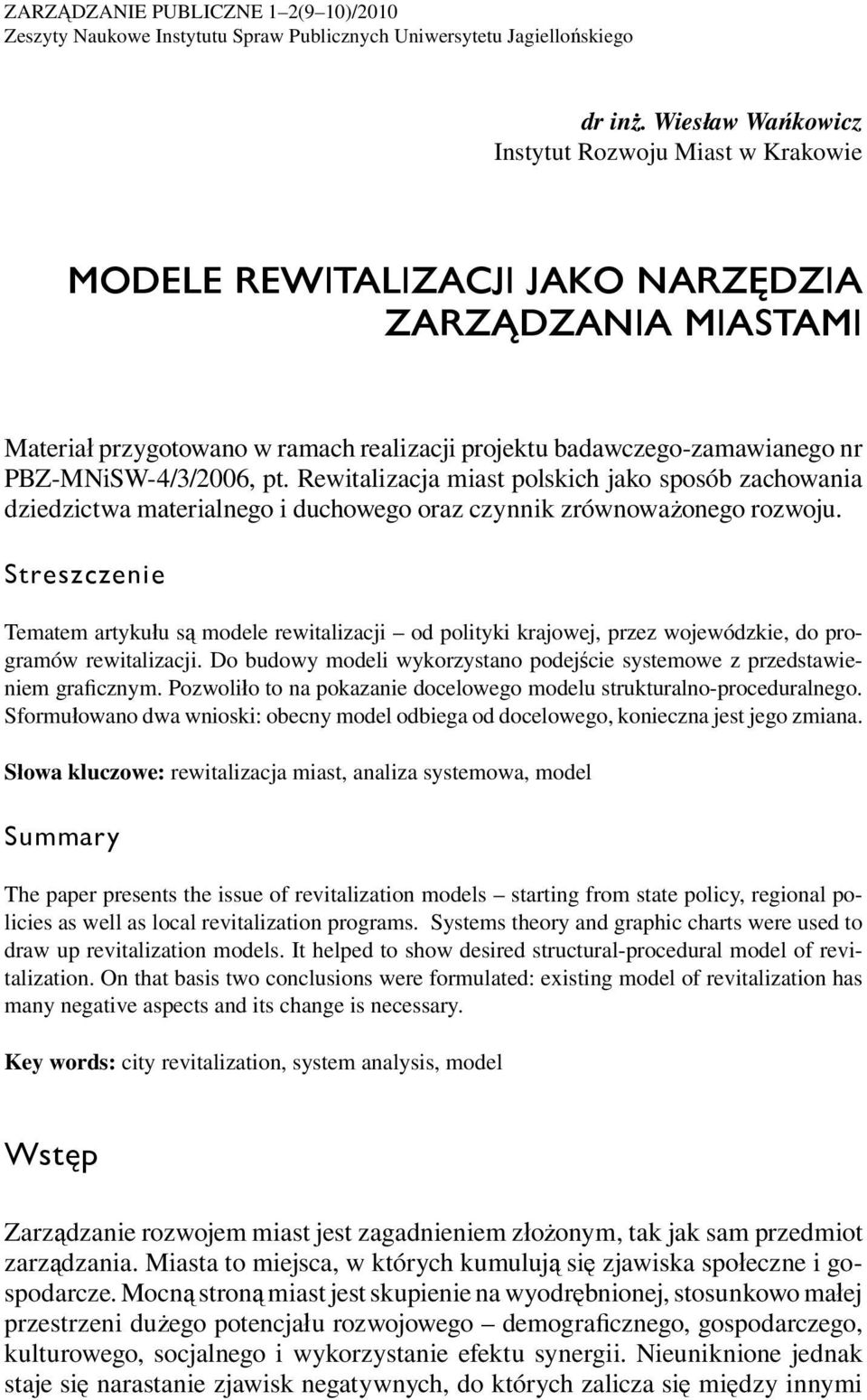 PBZ-MNiSW-4/3/2006, pt. Rewitalizacja miast polskich jako sposób zachowania dziedzictwa materialnego i duchowego oraz czynnik zrównoważonego rozwoju.