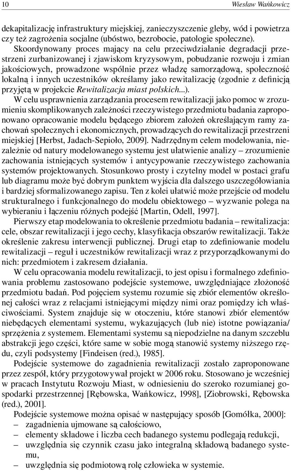 samorządową, społeczność lokalną i innych uczestników określamy jako rewitalizację (zgodnie z definicją przyjętą w projekcie Rewitalizacja miast polskich...).