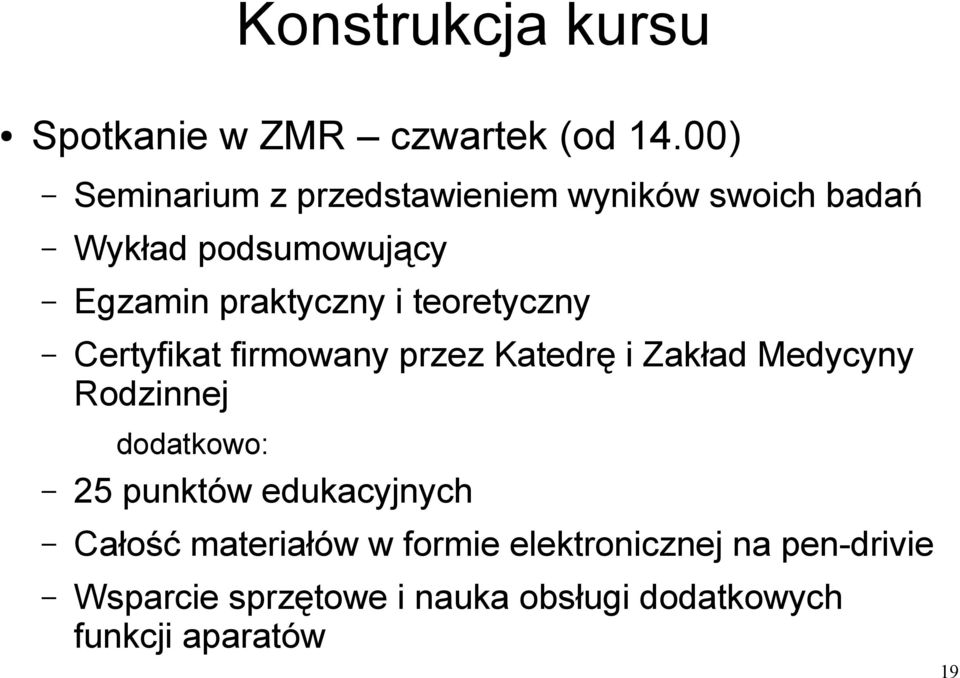 i teoretyczny Certyfikat firmowany przez Katedrę i Zakład Medycyny Rodzinnej dodatkowo: 25