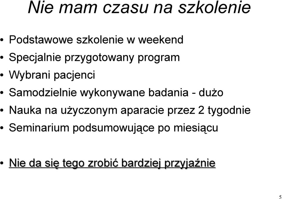 wykonywane badania - dużo Nauka na użyczonym aparacie przez 2