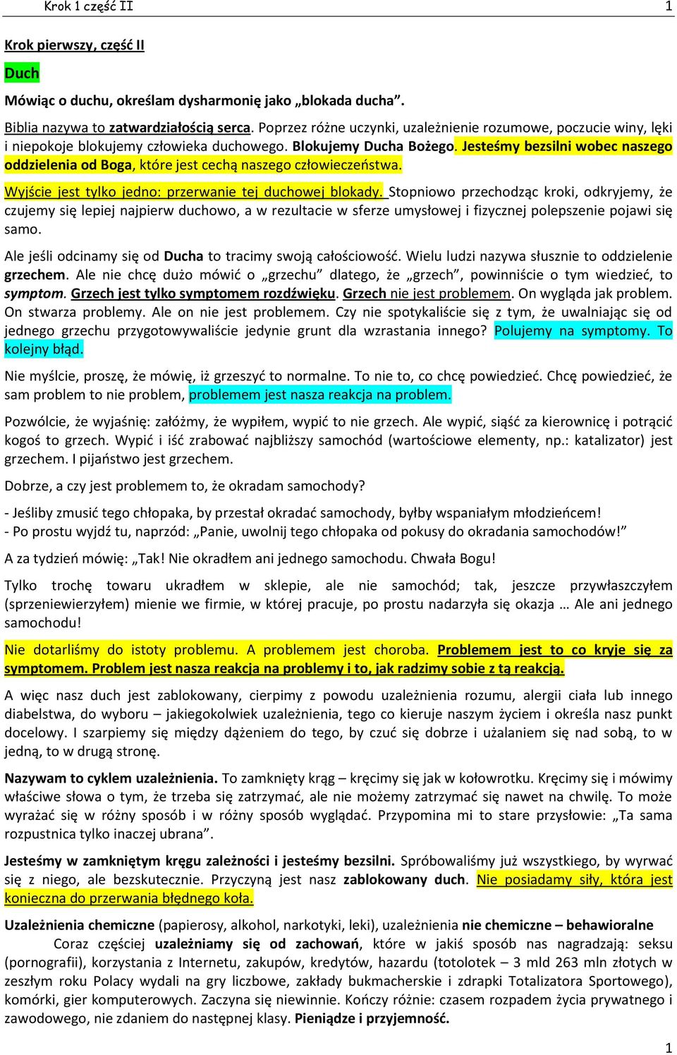 Jesteśmy bezsilni wobec naszego oddzielenia od Boga, które jest cechą naszego człowieczeństwa. Wyjście jest tylko jedno: przerwanie tej duchowej blokady.