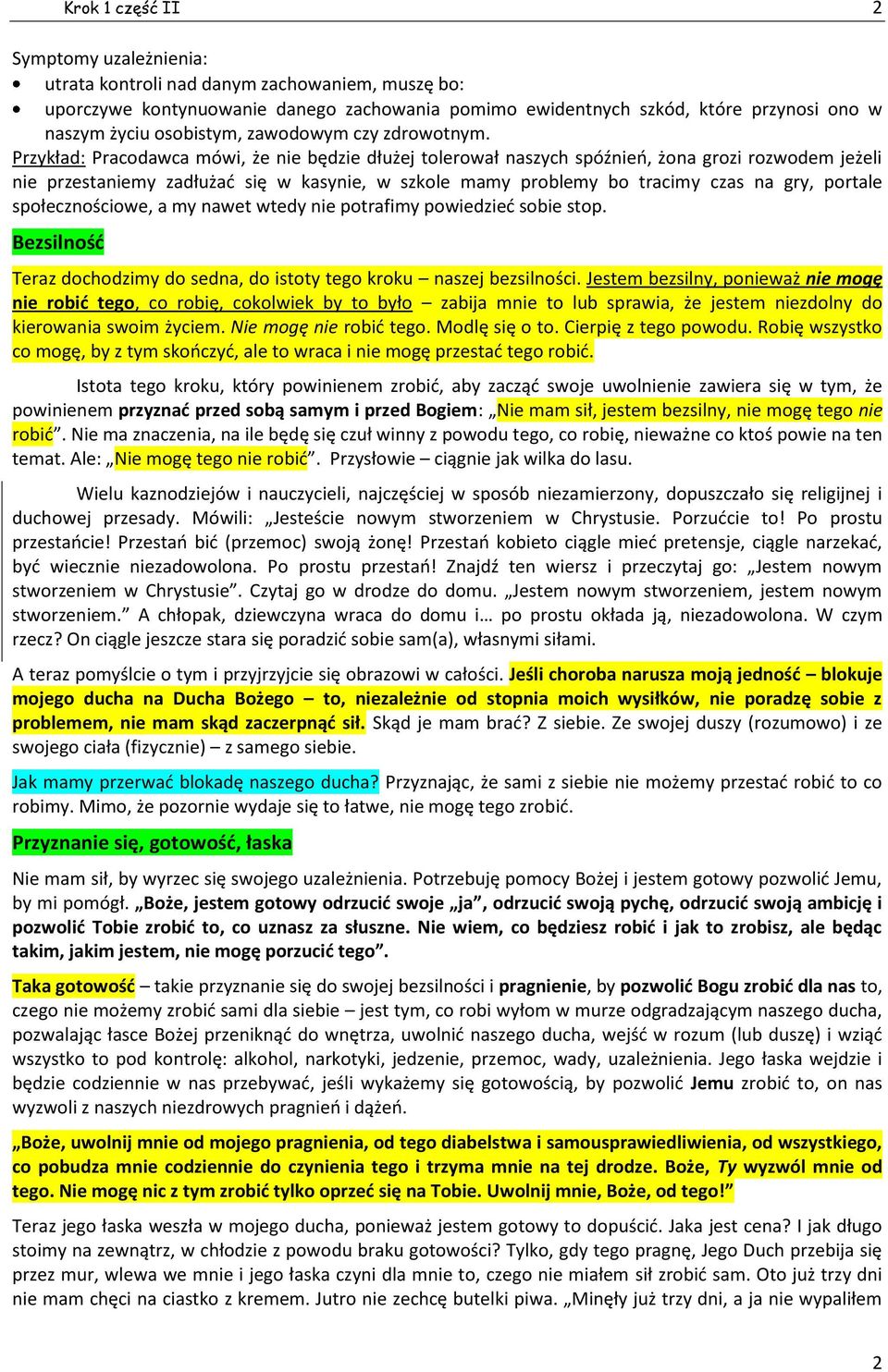 Przykład: Pracodawca mówi, że nie będzie dłużej tolerował naszych spóźnień, żona grozi rozwodem jeżeli nie przestaniemy zadłużać się w kasynie, w szkole mamy problemy bo tracimy czas na gry, portale