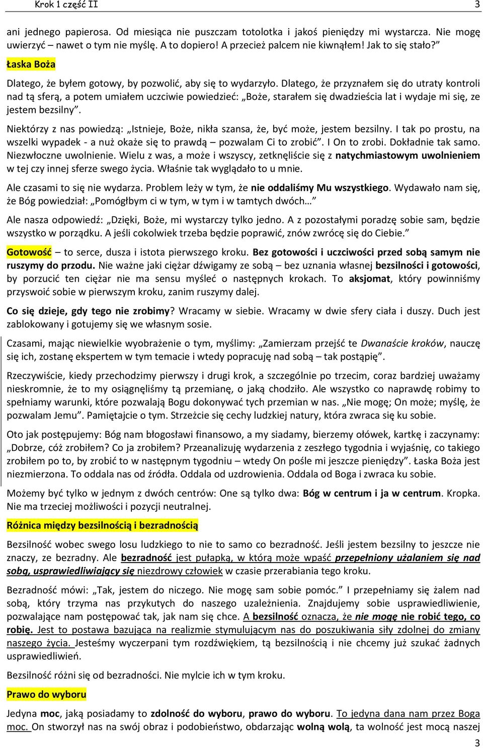 Dlatego, że przyznałem się do utraty kontroli nad tą sferą, a potem umiałem uczciwie powiedzieć: Boże, starałem się dwadzieścia lat i wydaje mi się, ze jestem bezsilny.