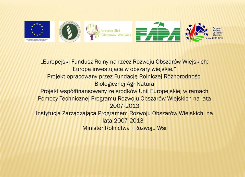 ze środków Unii Europejskiej w ramach Pomocy Technicznej Programu Rozwoju Obszarów Wiejskich na lata