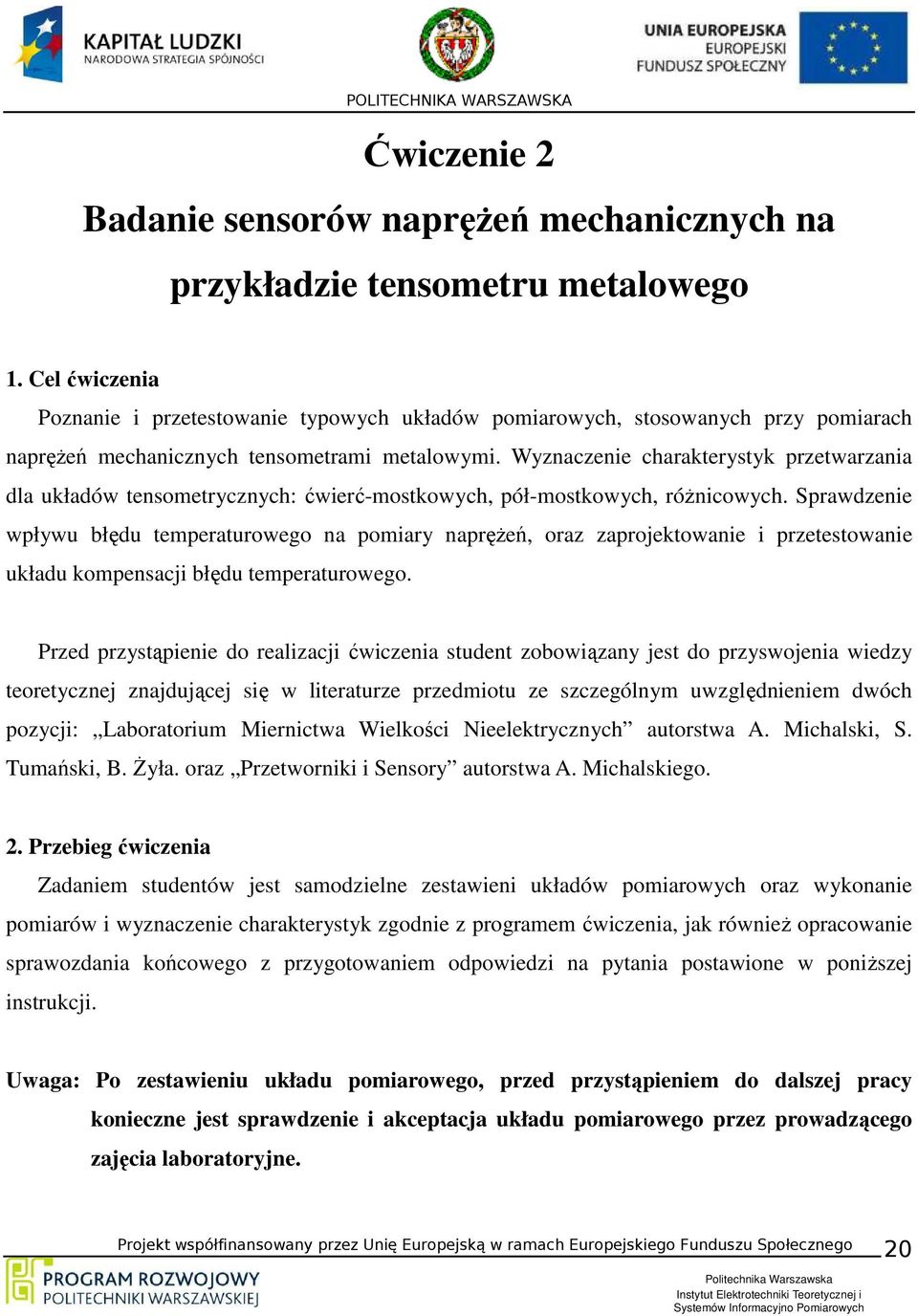 Wyznaczenie charakterystyk przetwarzania dla układów tensometrycznych: ćwierć-mostkowych, pół-mostkowych, różnicowych.