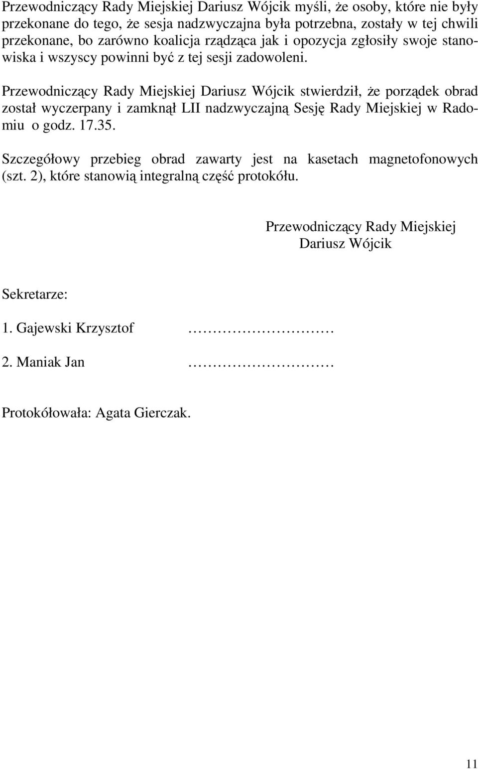 Przewodniczący Rady Miejskiej Dariusz Wójcik stwierdził, Ŝe porządek obrad został wyczerpany i zamknął LII nadzwyczajną Sesję Rady Miejskiej w Radomiu o godz. 17.35.