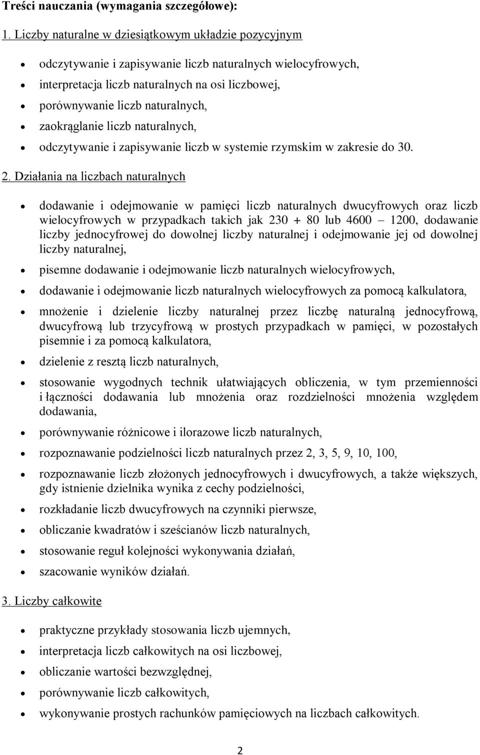 zaokrąglanie liczb naturalnych, odczytywanie i zapisywanie liczb w systemie rzymskim w zakresie do 30. 2.