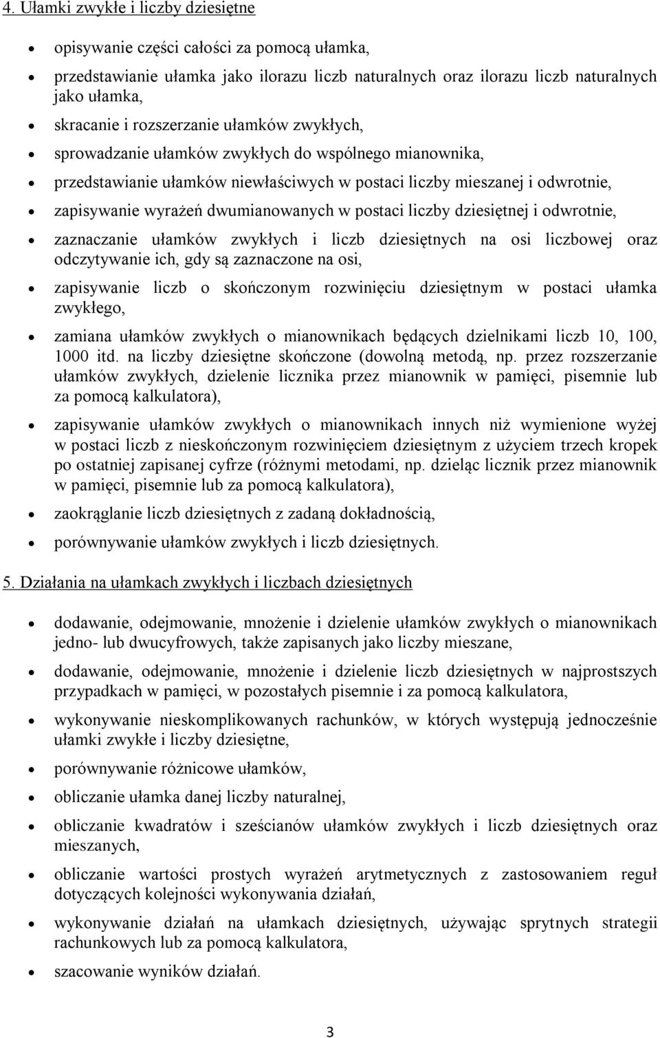 postaci liczby dziesiętnej i odwrotnie, zaznaczanie ułamków zwykłych i liczb dziesiętnych na osi liczbowej oraz odczytywanie ich, gdy są zaznaczone na osi, zapisywanie liczb o skończonym rozwinięciu