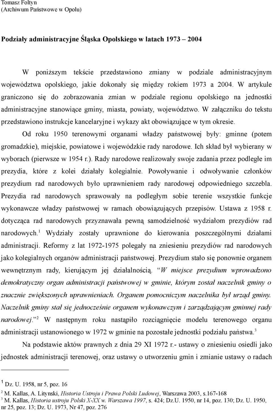 W załączniku do tekstu przedstawiono instrukcje kancelaryjne i wykazy akt obowiązujące w tym okresie.