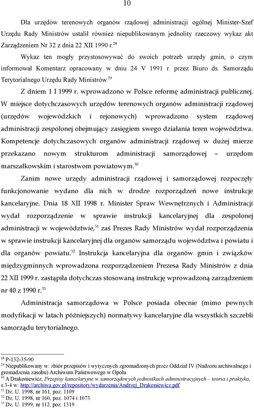 29 Z dniem 1 I 1999 r. wprowadzono w Polsce reformę administracji publicznej.