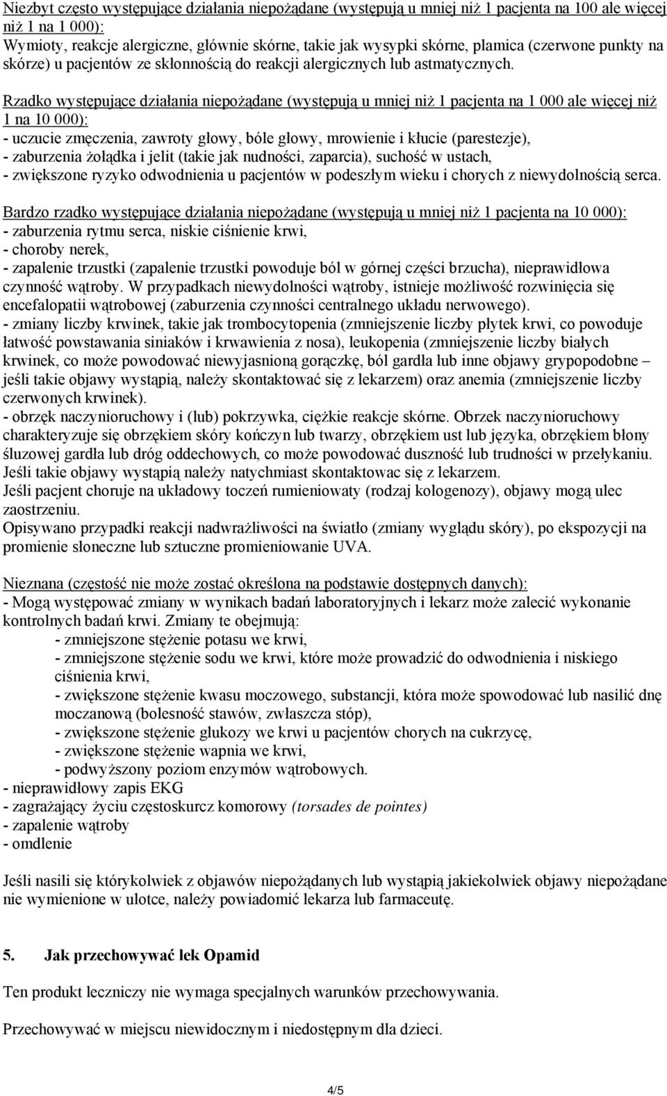 Rzadko występujące działania niepożądane (występują u mniej niż 1 pacjenta na 1 000 ale więcej niż 1 na 10 000): - uczucie zmęczenia, zawroty głowy, bóle głowy, mrowienie i kłucie (parestezje), -