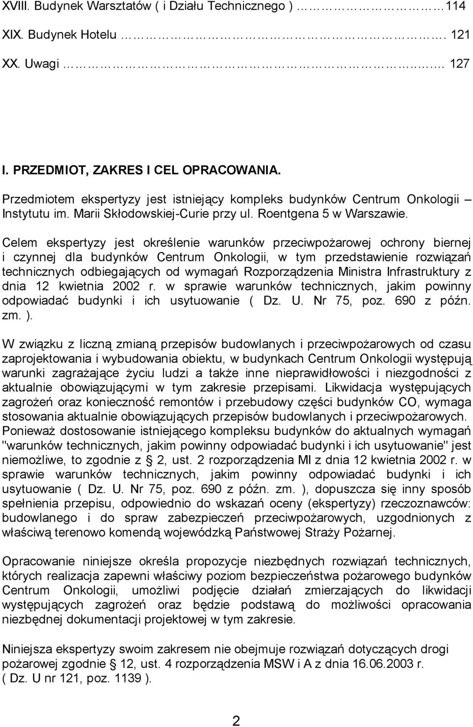 Celem ekspertyzy jest określenie warunków przeciwpożarowej ochrony biernej i czynnej dla budynków Centrum Onkologii, w tym przedstawienie rozwiązań technicznych odbiegających od wymagań