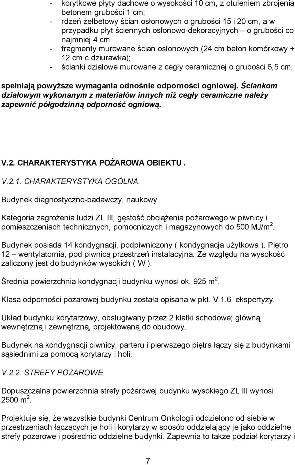 dziurawka); - ścianki działowe murowane z cegły ceramicznej o grubości 6,5 cm, spełniają powyższe wymagania odnośnie odporności ogniowej.