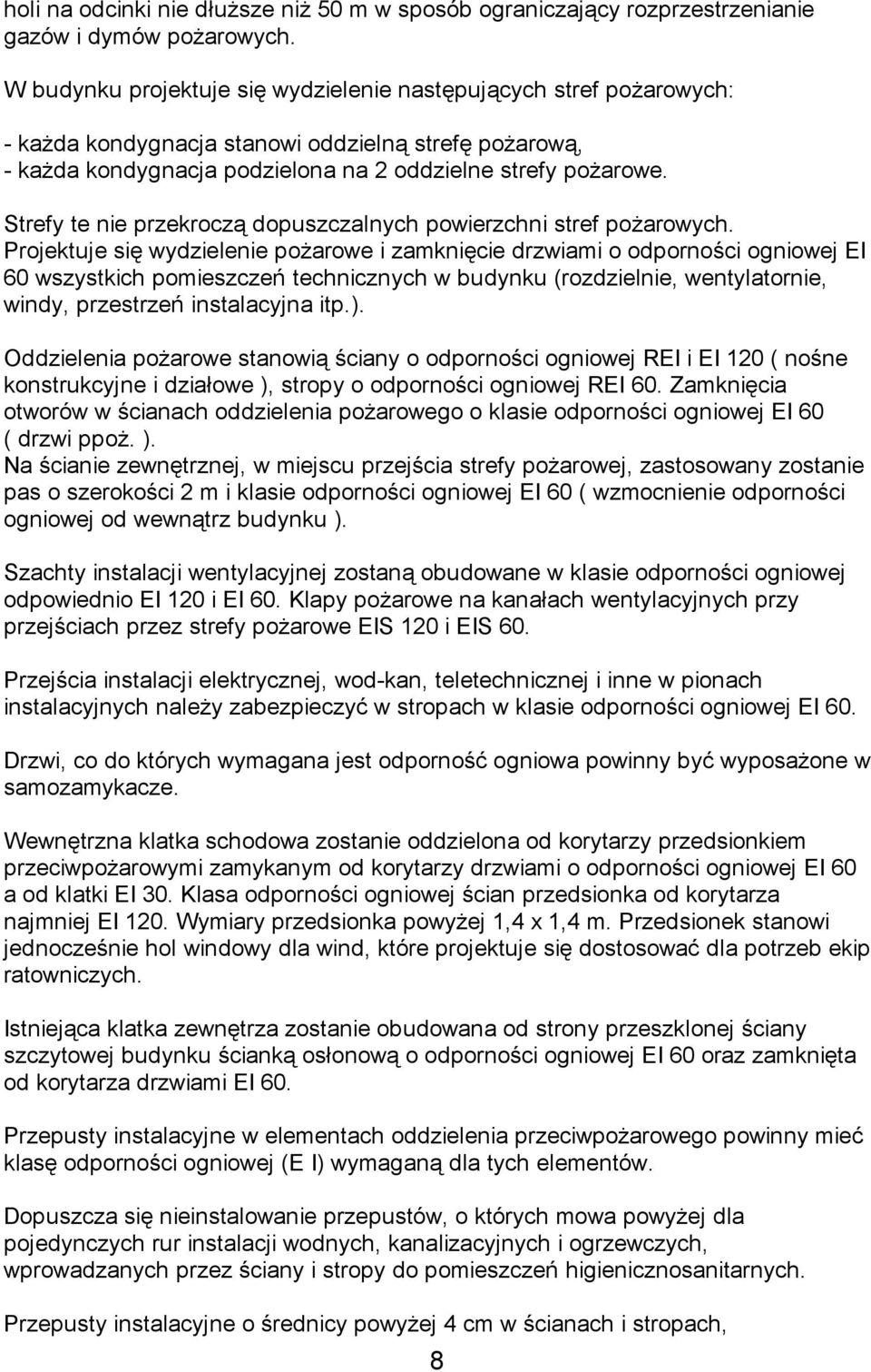 Strefy te nie przekroczą dopuszczalnych powierzchni stref pożarowych.