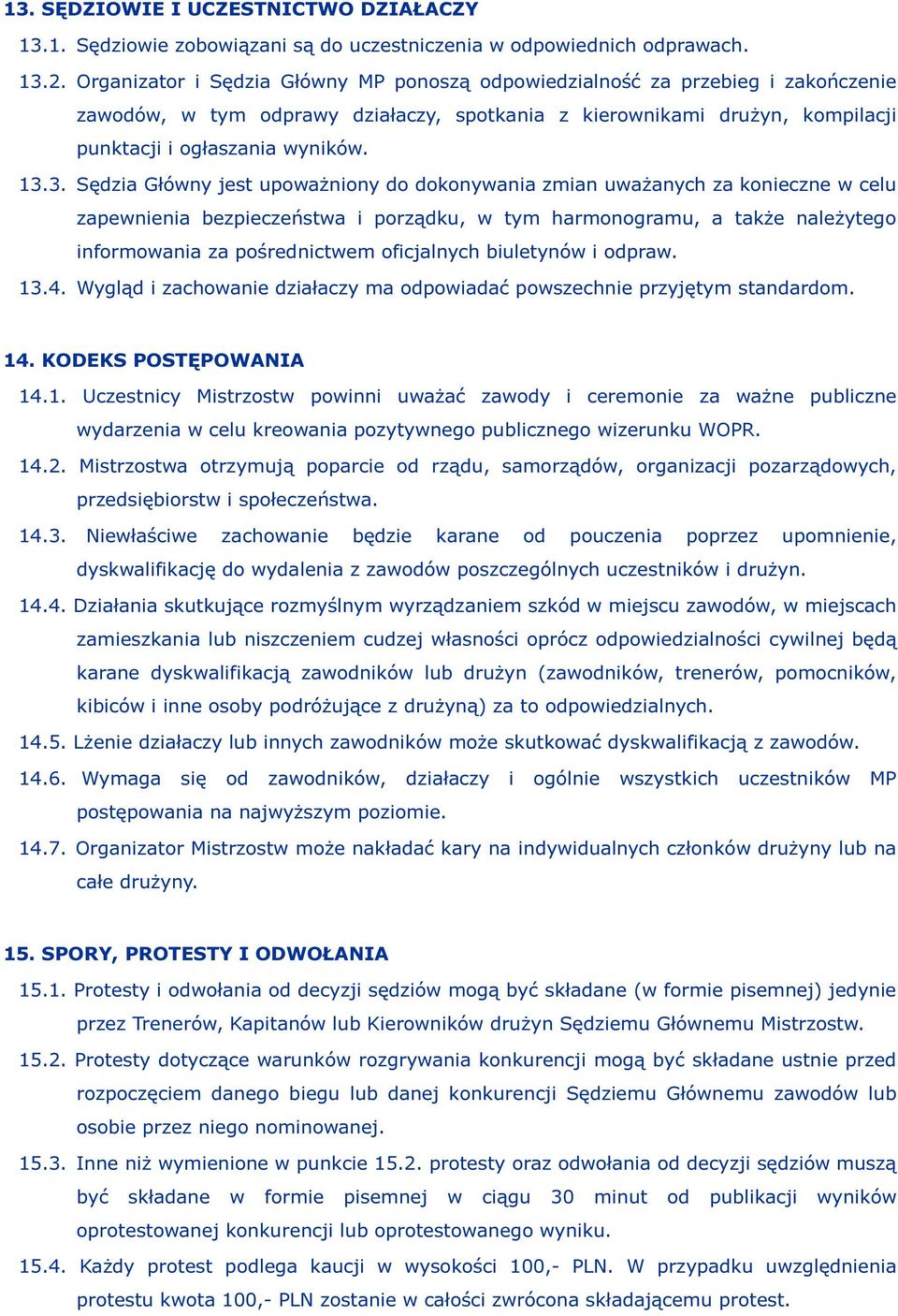 3. Sędzia Główny jest upoważniony do dokonywania zmian uważanych za konieczne w celu zapewnienia bezpieczeństwa i porządku, w tym harmonogramu, a także należytego informowania za pośrednictwem