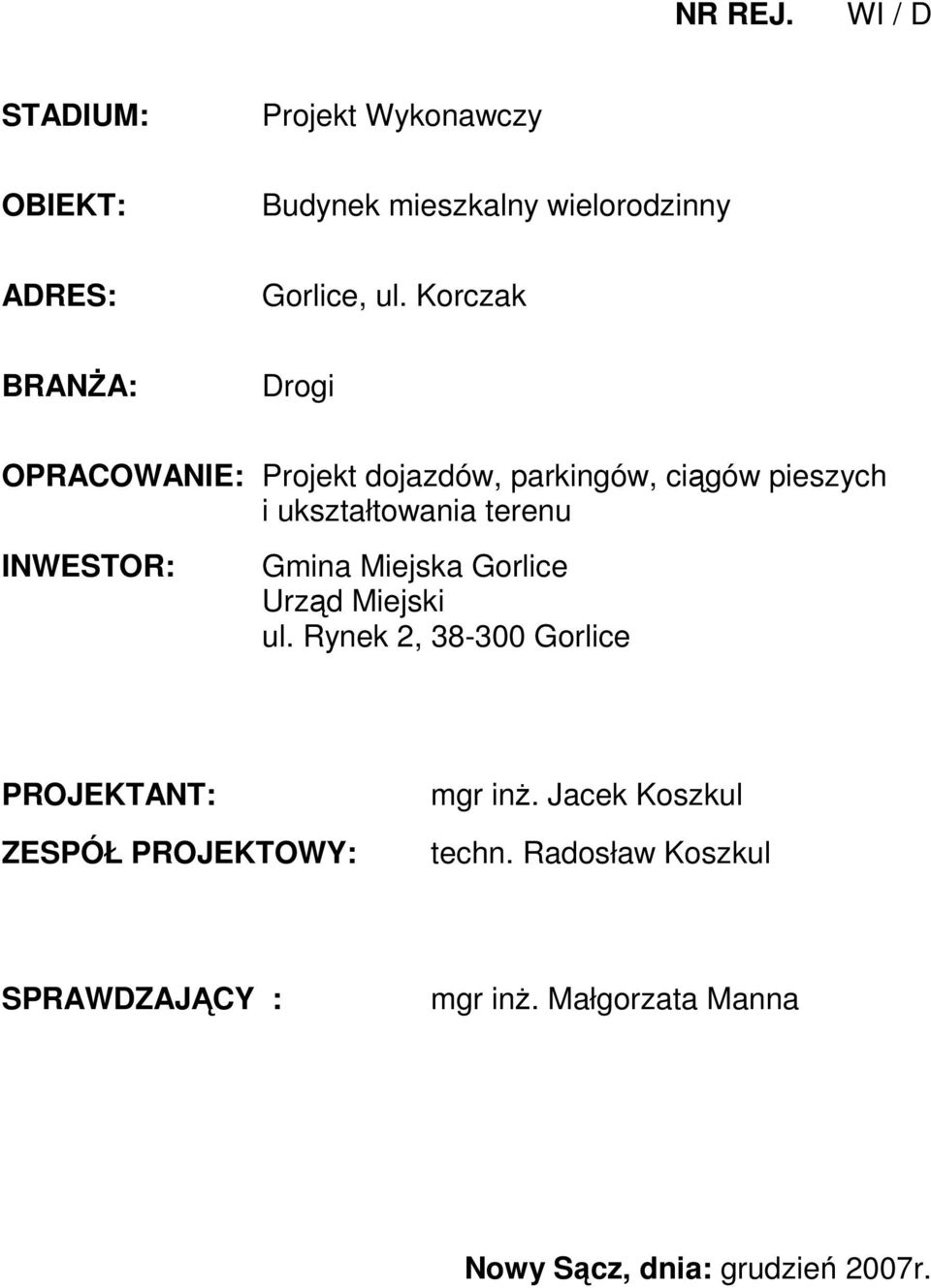 INWESTOR: Gmina Miejska Gorlice Urząd Miejski ul. Rynek 2, 38-300 Gorlice PROJEKTANT: mgr inŝ.