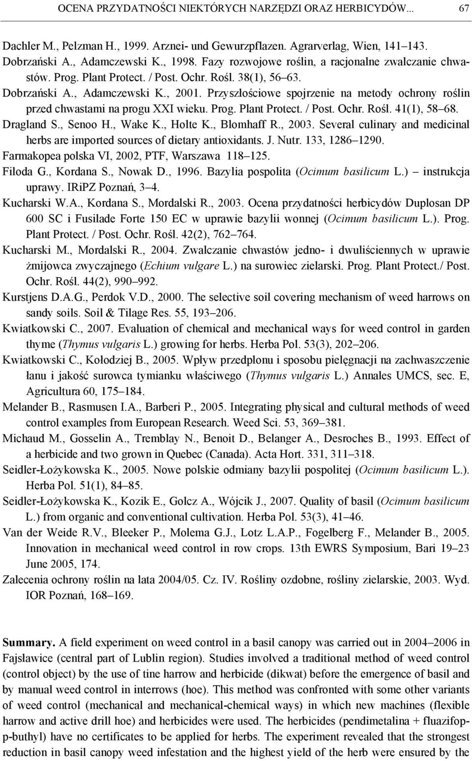 Przyszłościowe spojrzenie na metody ochrony roślin przed chwastami na progu XXI wieku. Prog. Plant Protect. / Post. Ochr. Rośl. 41(1), 58 68. Dragland S., Senoo H., Wake K., Holte K., Blomhaff R.