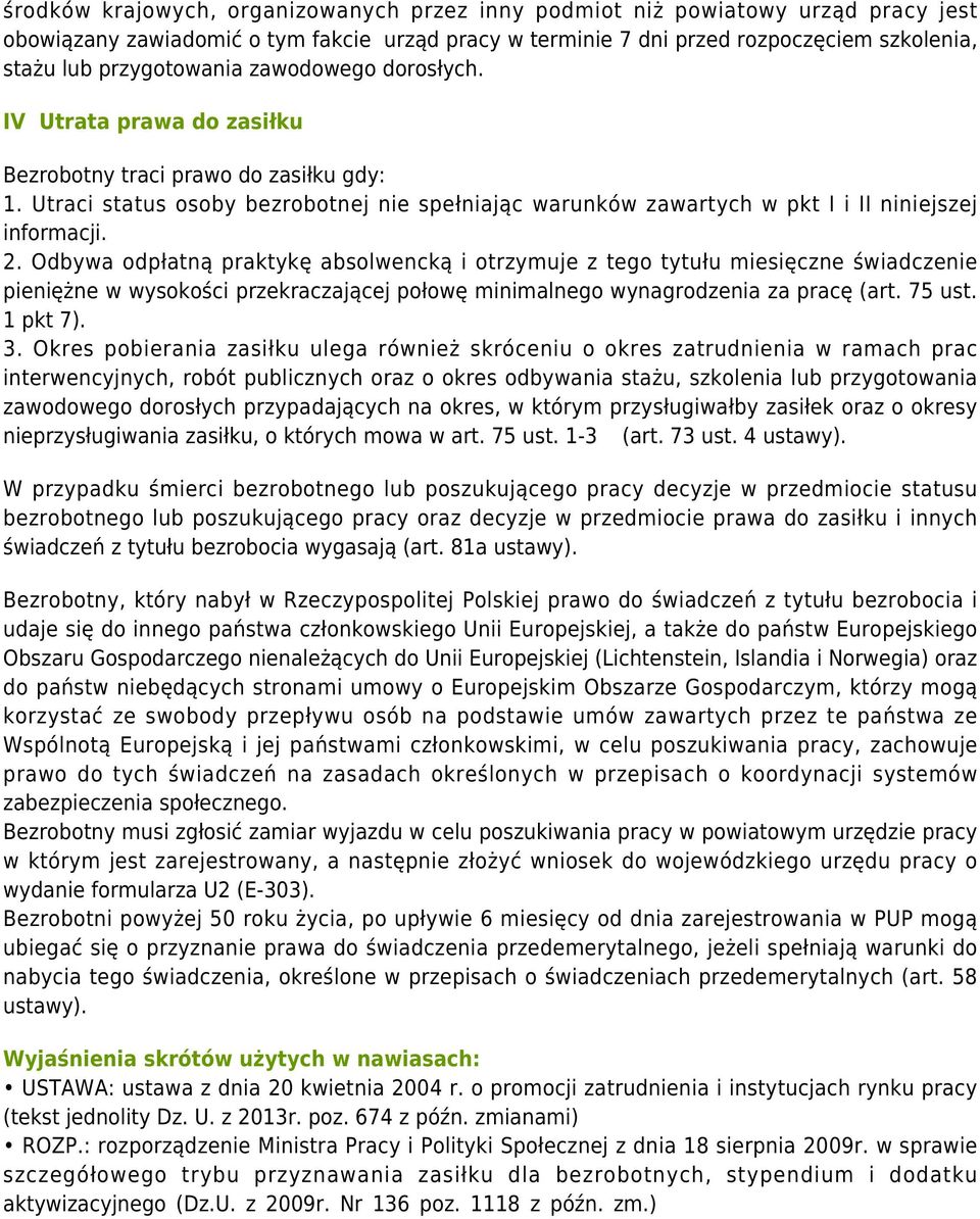 Utraci status osoby bezrobotnej nie spełniając warunków zawartych w pkt I i II niniejszej informacji. 2.