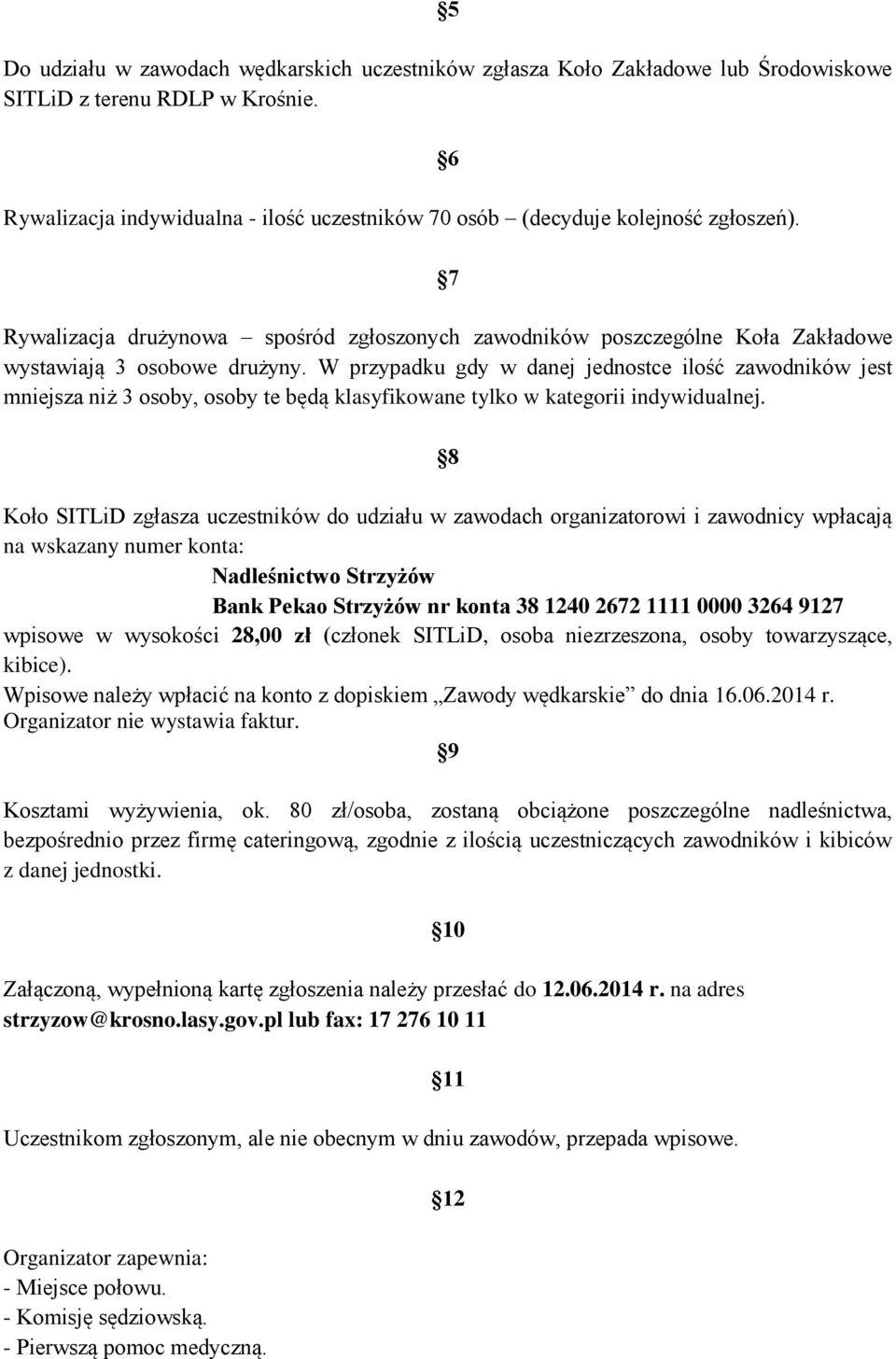 W przypadku gdy w danej jednostce ilość zawodników jest mniejsza niż 3 osoby, osoby te będą klasyfikowane tylko w kategorii indywidualnej.