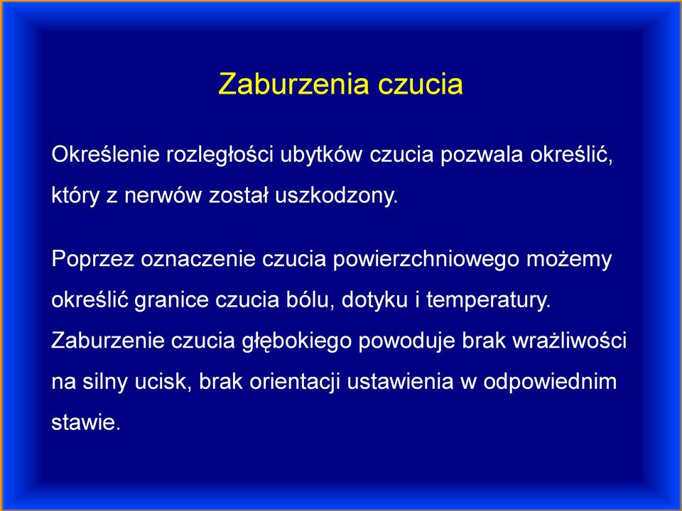 Poprzez oznaczenie czucia powierzchniowego możemy określić granice czucia bólu,