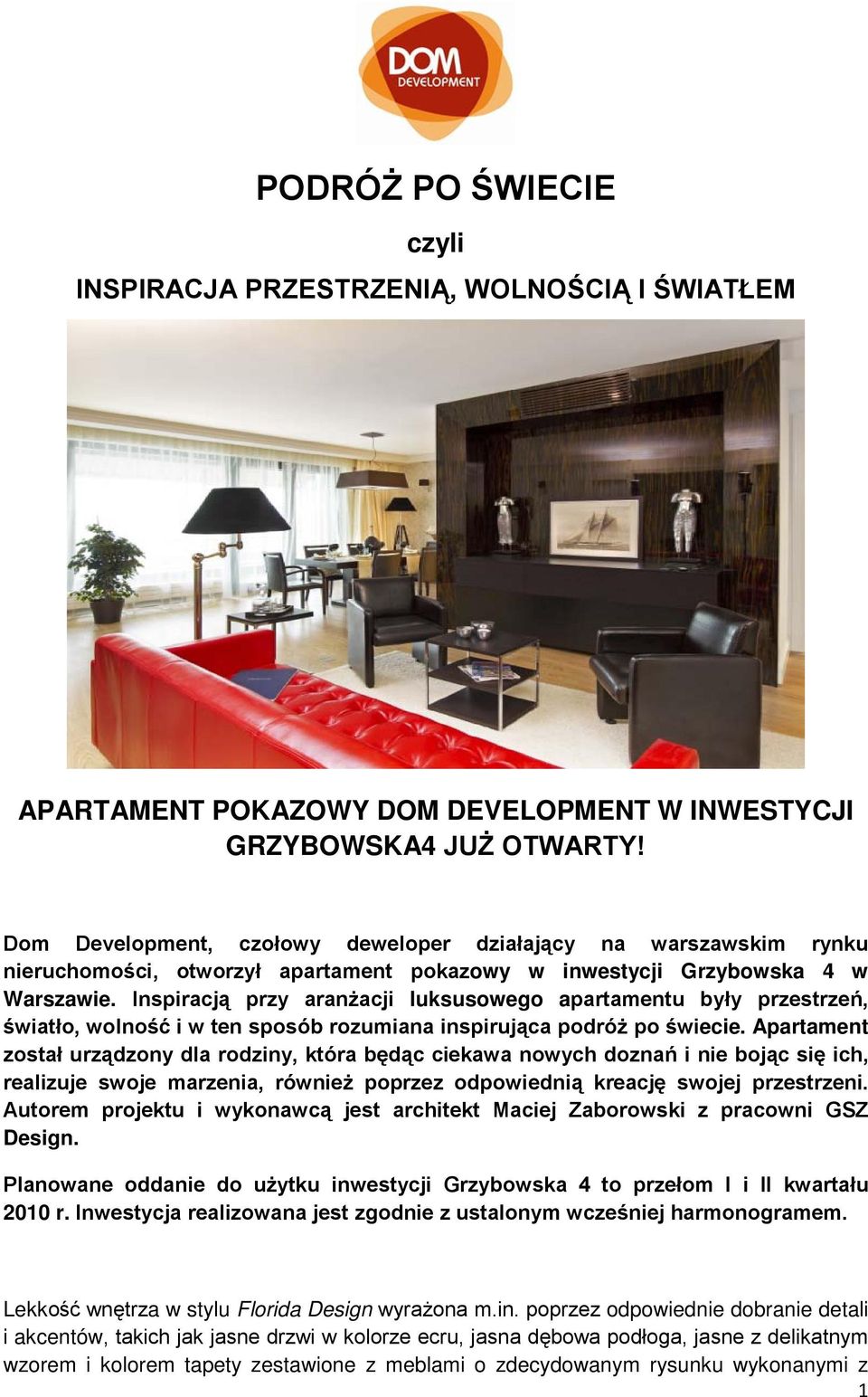 Inspiracją przy aranżacji luksusowego apartamentu były przestrzeń, światło, wolność i w ten sposób rozumiana inspirująca podróż po świecie.