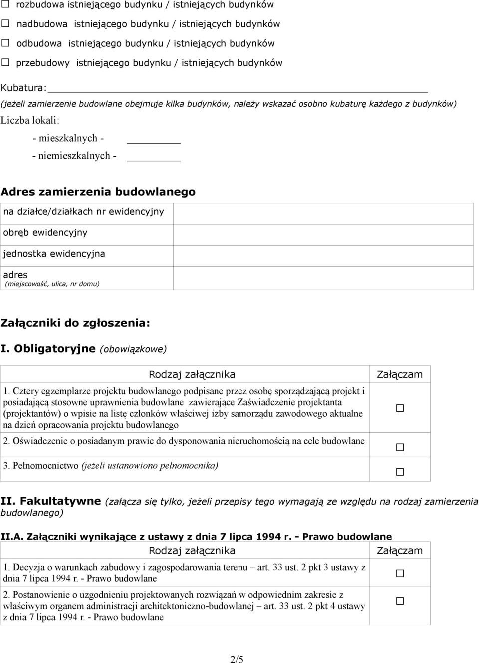 zamierzenia budowlanego na działce/działkach nr ewidencyjny obręb ewidencyjny jednostka ewidencyjna adres (miejscowość, ulica, nr domu) Załączniki do zgłoszenia: I. Obligatoryjne (obowiązkowe) 1.
