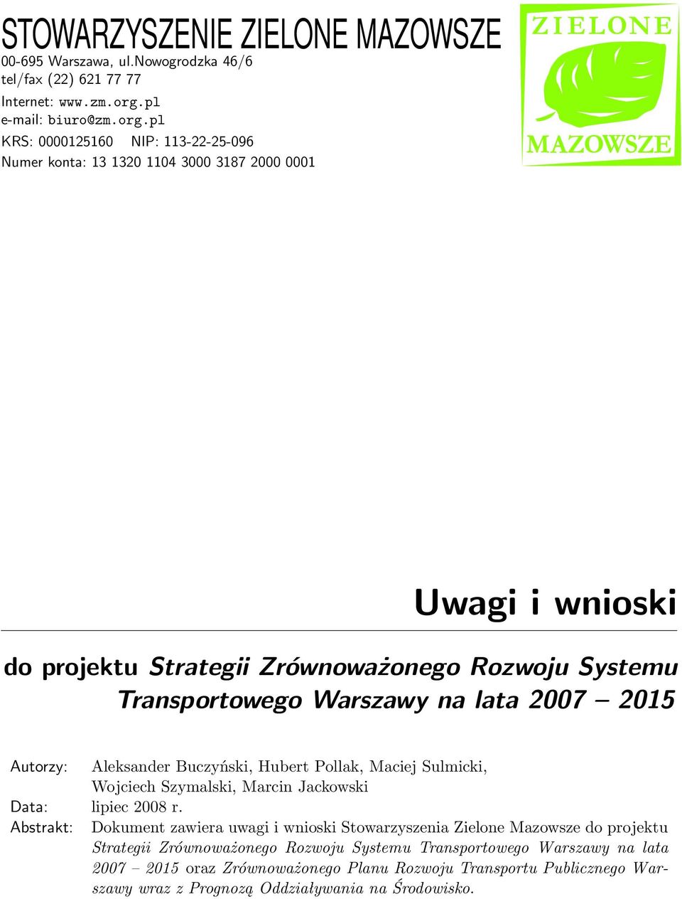 pl KRS: 0000125160 NIP: 113-22-25-096 Numer konta: 13 1320 1104 3000 3187 2000 0001 Uwagi i wnioski do projektu Strategii Zrównoważonego Rozwoju Systemu Transportowego Warszawy na