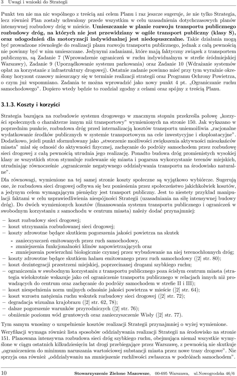 Umieszczanie w planie rozwoju transportu publicznego rozbudowy dróg, na których nie jest przewidziany w ogóle transport publiczny (klasy S), oraz udogodnień dla motoryzacji indywidualnej jest