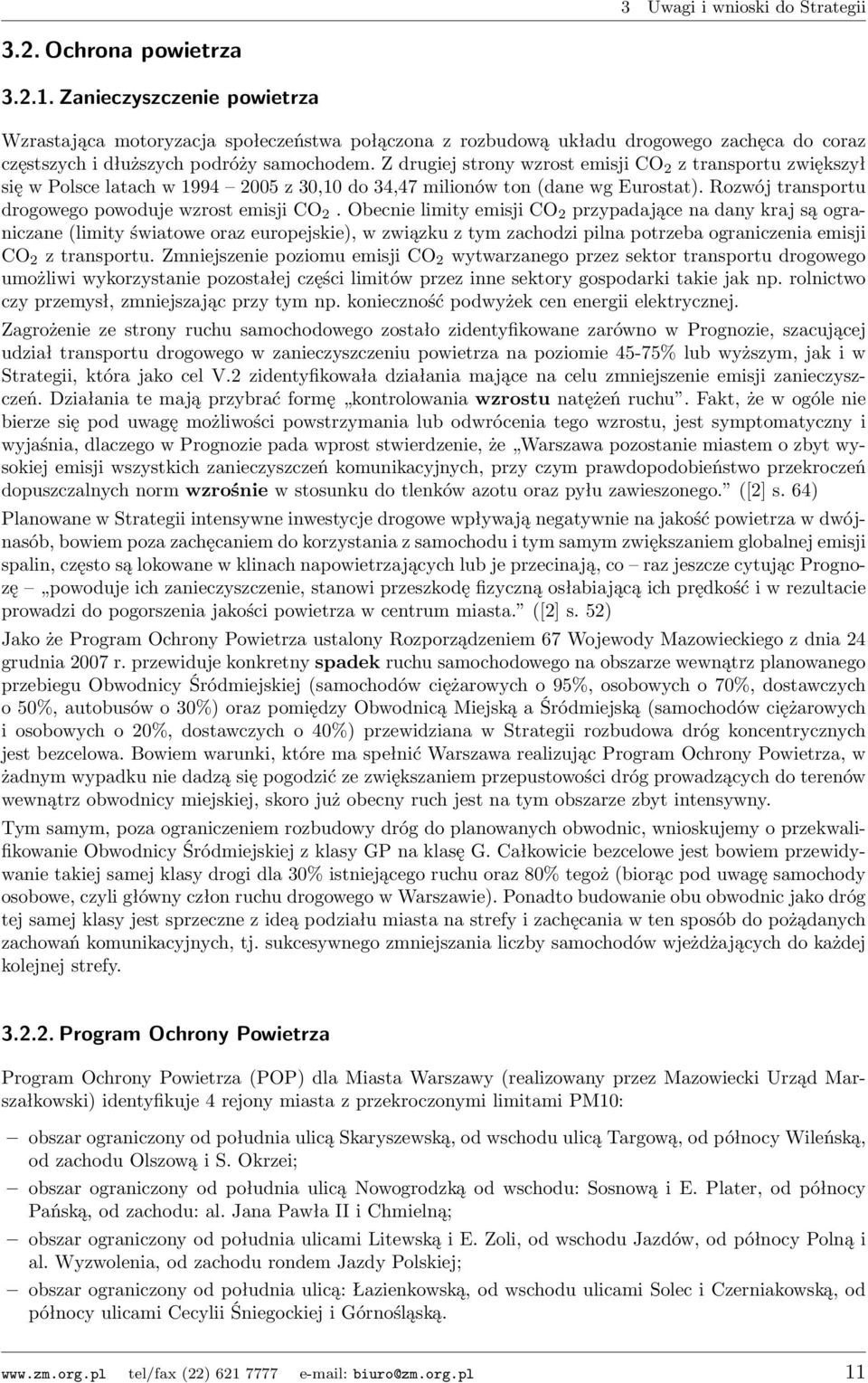 Obecnie limity emisji CO 2 przypadające na dany kraj są ograniczane (limity światowe oraz europejskie), w związku z tym zachodzi pilna potrzeba ograniczenia emisji CO 2 z transportu.