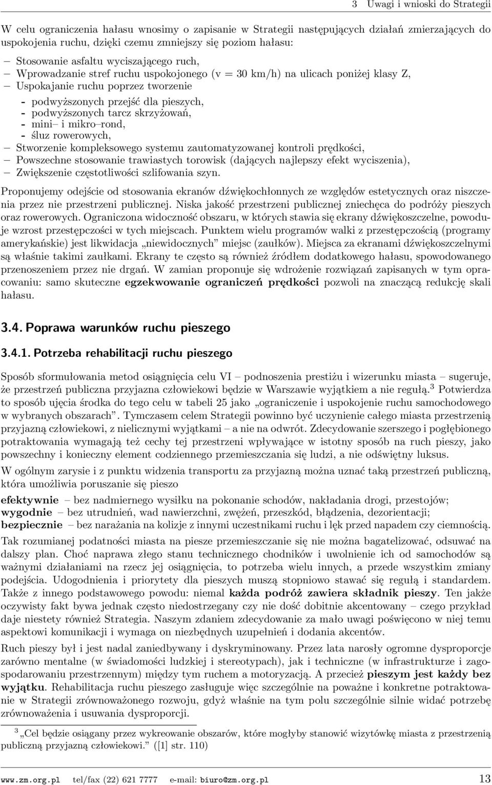 mikro rond, - śluz rowerowych, Stworzenie kompleksowego systemu zautomatyzowanej kontroli prędkości, Powszechne stosowanie trawiastych torowisk (dających najlepszy efekt wyciszenia), Zwiększenie