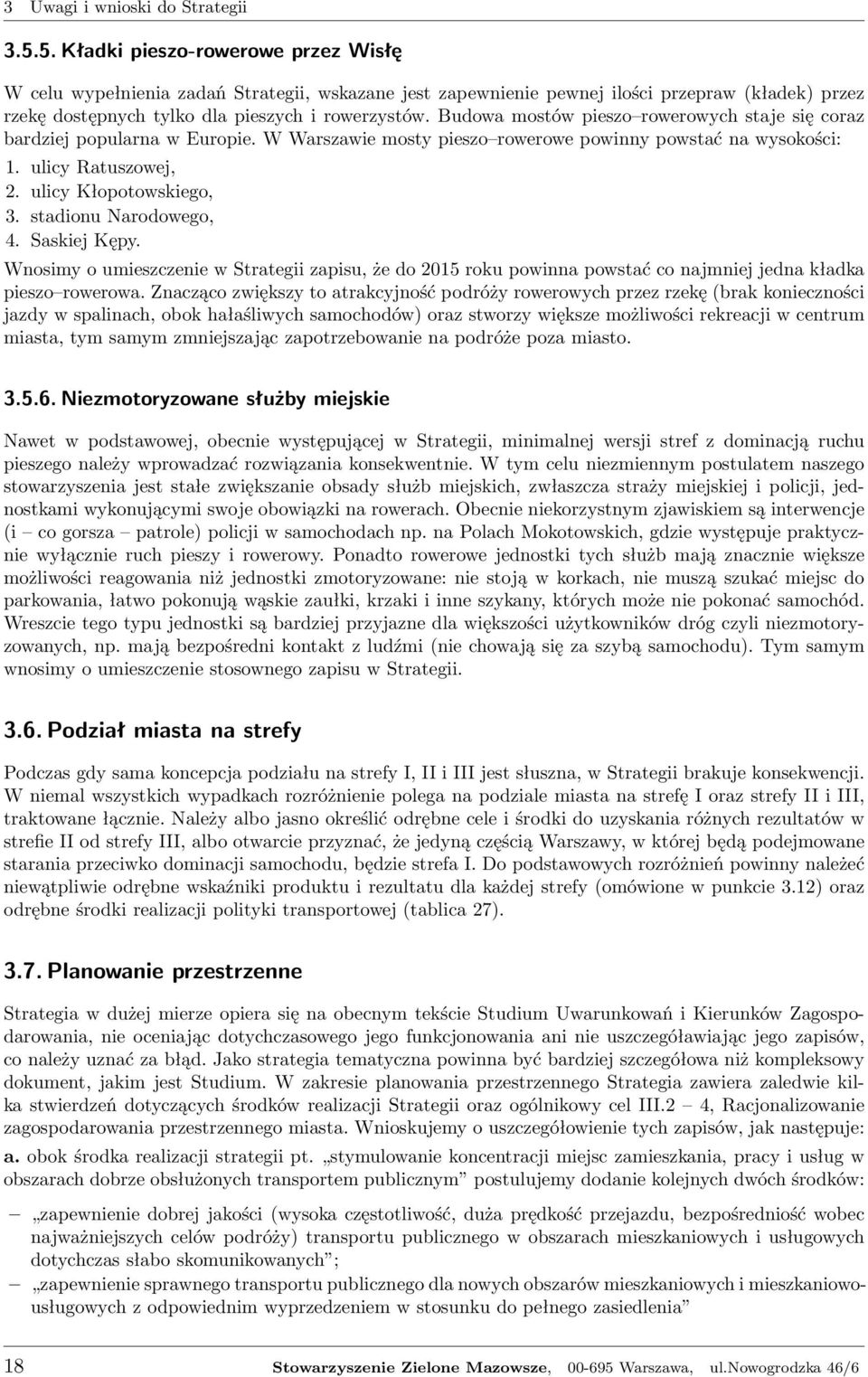 stadionu Narodowego, 4. Saskiej Kępy. Wnosimy o umieszczenie w Strategii zapisu, że do 2015 roku powinna powstać co najmniej jedna kładka pieszo rowerowa.