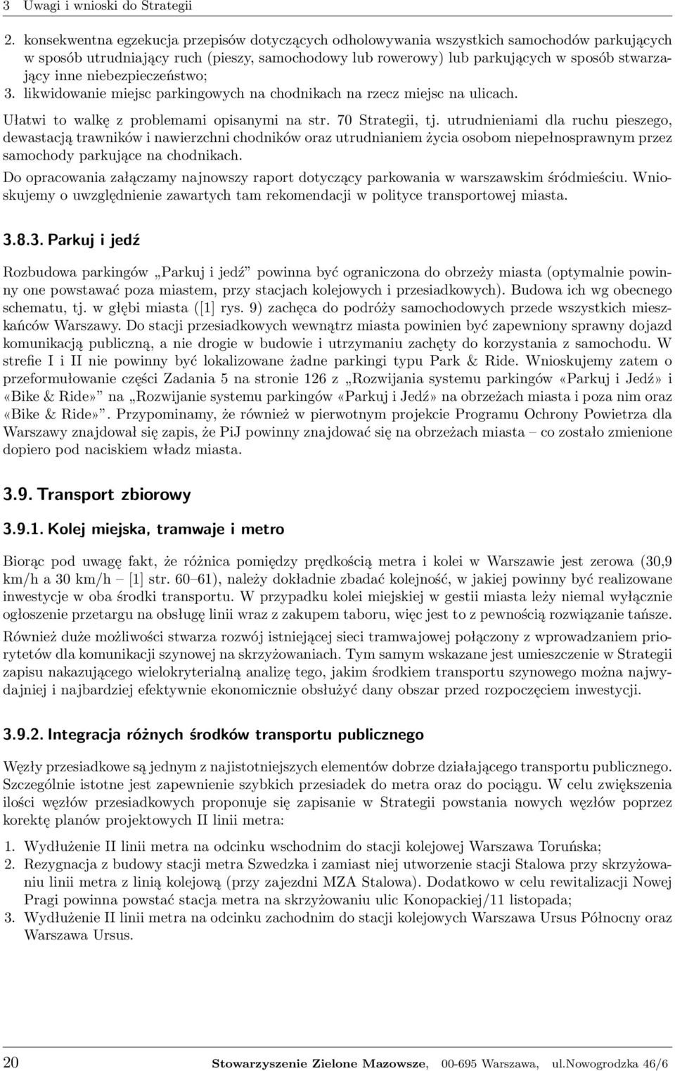 utrudnieniami dla ruchu pieszego, dewastacją trawników i nawierzchni chodników oraz utrudnianiem życia osobom niepełnosprawnym przez samochody parkujące na chodnikach.