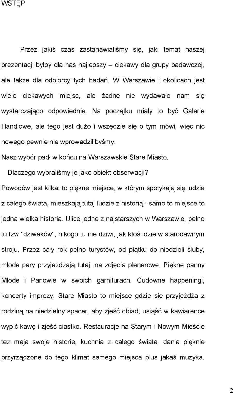 Na początku miały to być Galerie Handlowe, ale tego jest dużo i wszędzie się o tym mówi, więc nic nowego pewnie nie wprowadzilibyśmy. Nasz wybór padł w końcu na Warszawskie Stare Miasto.