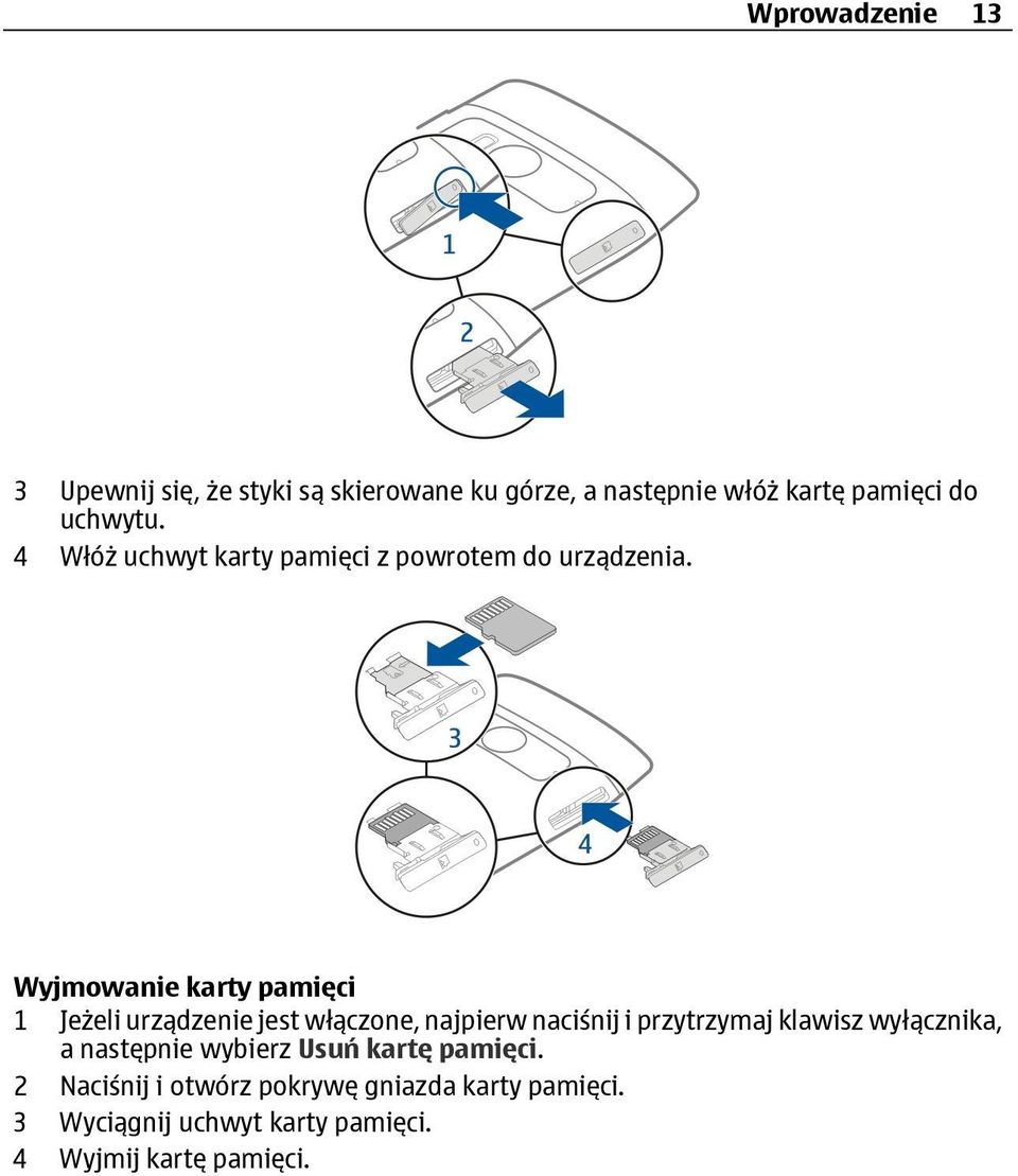 Wyjmowanie karty pamięci 1 Jeżeli urządzenie jest włączone, najpierw naciśnij i przytrzymaj klawisz