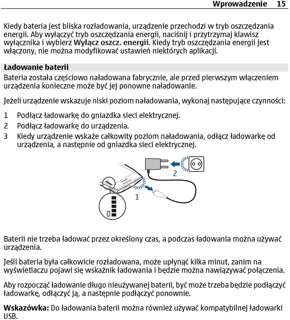 Ładowanie baterii Bateria została częściowo naładowana fabrycznie, ale przed pierwszym włączeniem urządzenia konieczne może być jej ponowne naładowanie.