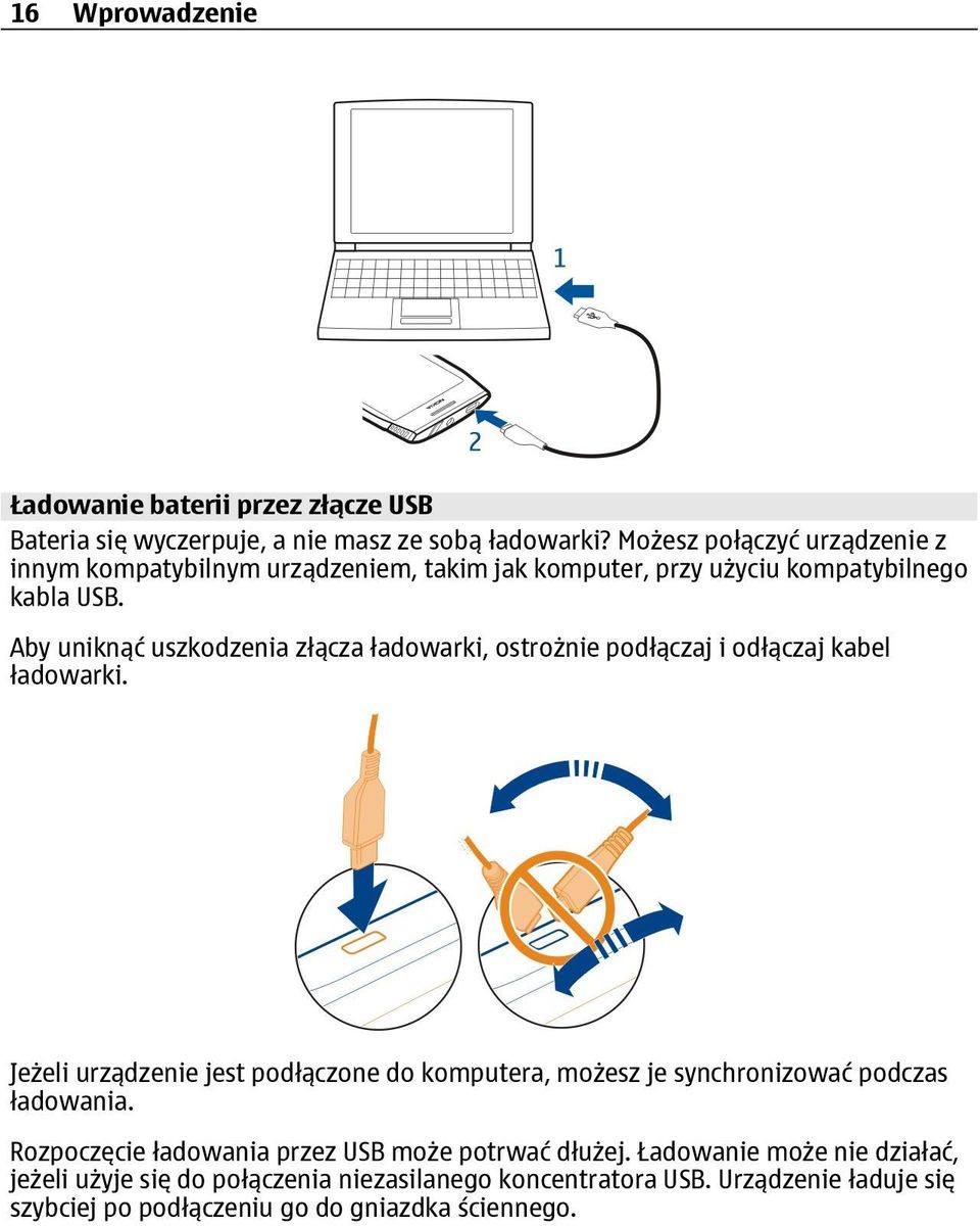 Aby uniknąć uszkodzenia złącza ładowarki, ostrożnie podłączaj i odłączaj kabel ładowarki.