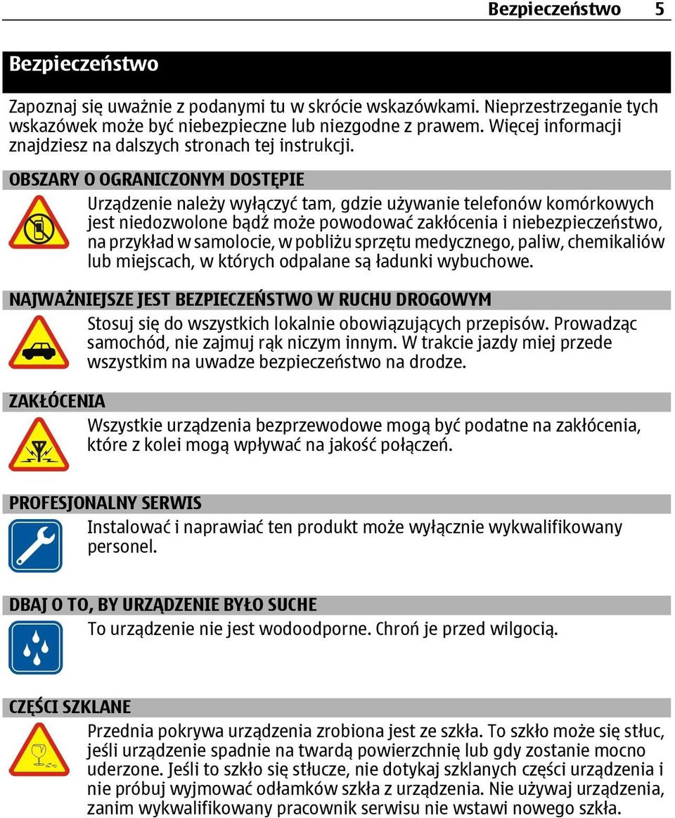 OBSZARY O OGRANICZONYM DOSTĘPIE Urządzenie należy wyłączyć tam, gdzie używanie telefonów komórkowych jest niedozwolone bądź może powodować zakłócenia i niebezpieczeństwo, na przykład w samolocie, w