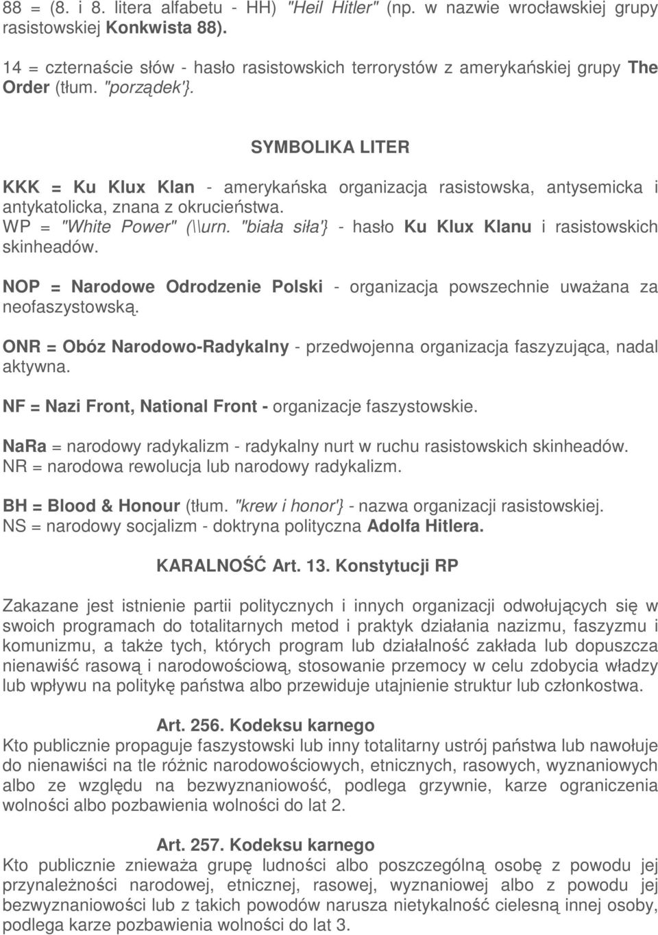 SYMBOLIKA LITER KKK = Ku Klux Klan - amerykańska organizacja rasistowska, antysemicka i antykatolicka, znana z okrucieństwa. WP = "White Power" (\\urn.