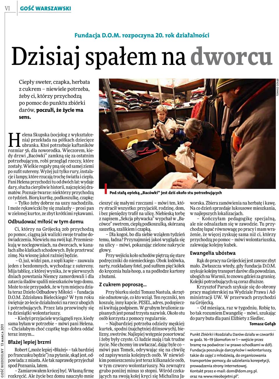 Gość Niedzielny 13 marca 2011 Helena Skupska (socjolog z wykształcenia) przekłada na półkach dziecięce ubranka. Ktoś potrzebuje kaftaników rozmiar 56, dla noworodka.