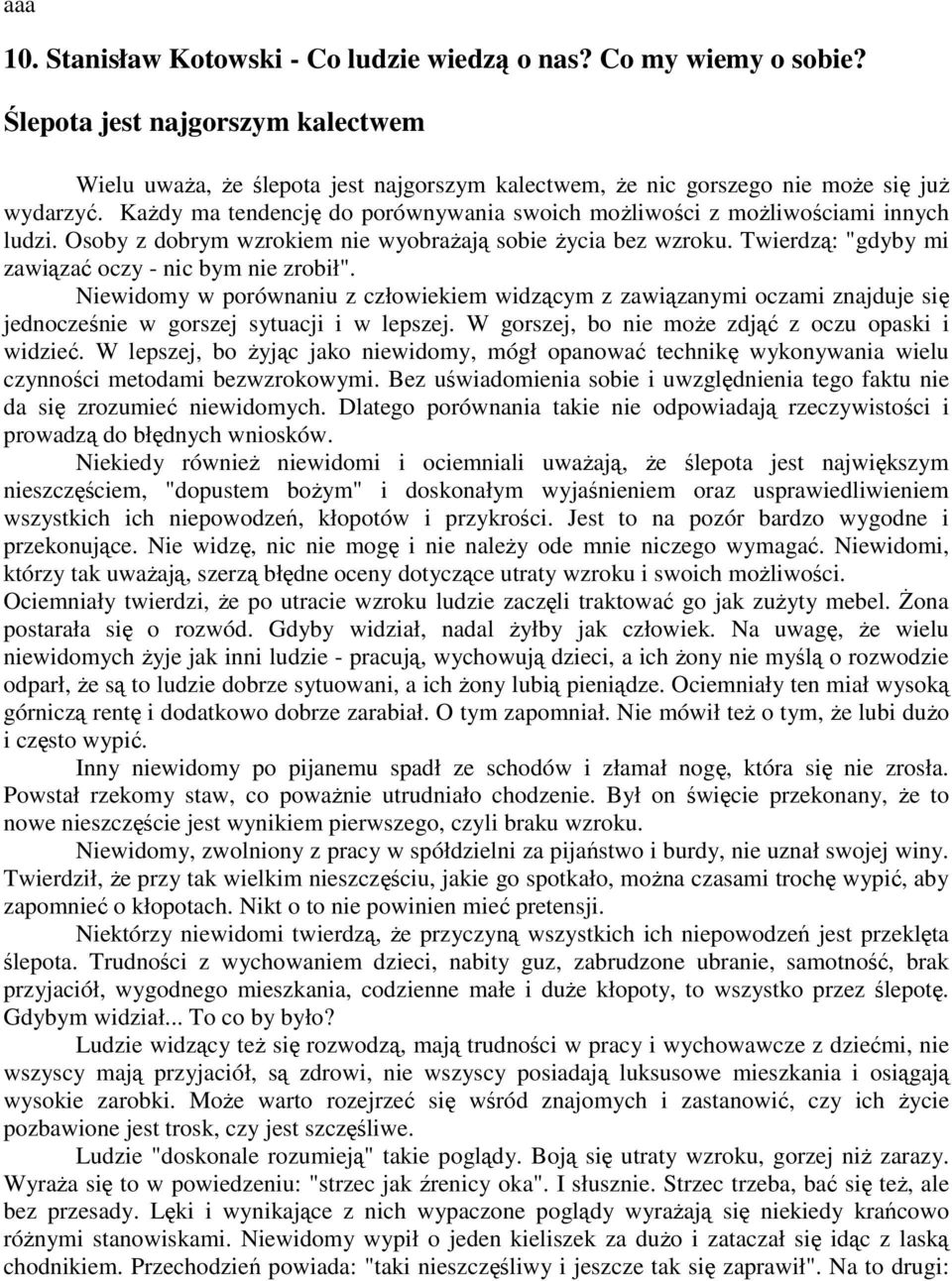 KaŜdy ma tendencję do porównywania swoich moŝliwości z moŝliwościami innych ludzi. Osoby z dobrym wzrokiem nie wyobraŝają sobie Ŝycia bez wzroku.