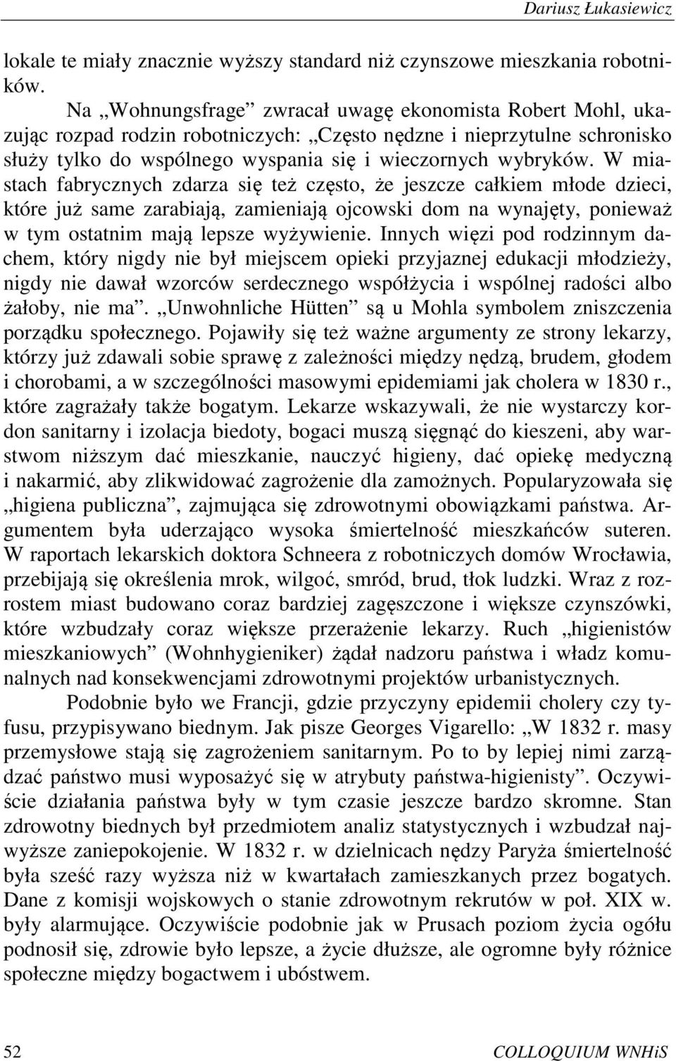 W miastach fabrycznych zdarza się też często, że jeszcze całkiem młode dzieci, które już same zarabiają, zamieniają ojcowski dom na wynajęty, ponieważ w tym ostatnim mają lepsze wyżywienie.