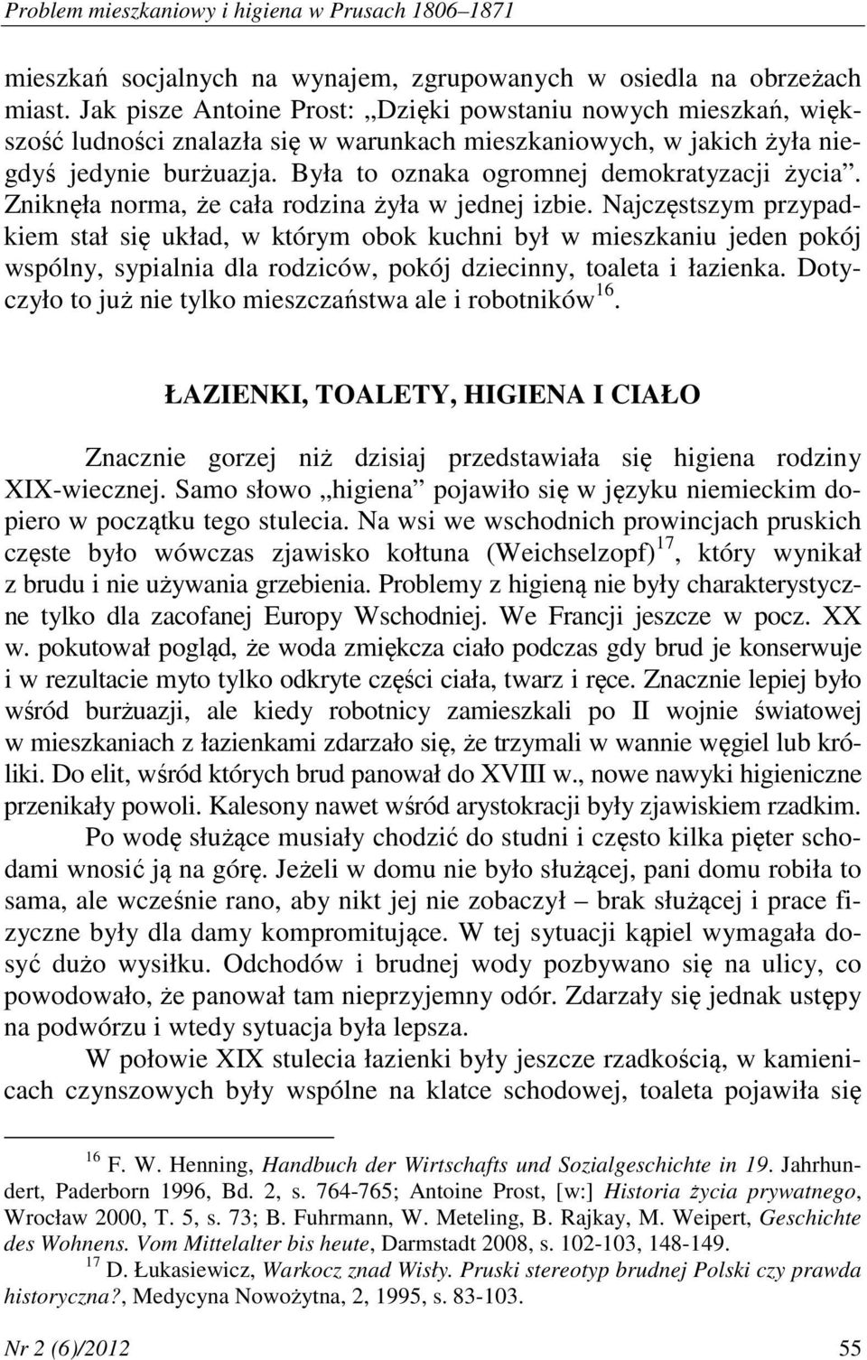 Była to oznaka ogromnej demokratyzacji życia. Zniknęła norma, że cała rodzina żyła w jednej izbie.