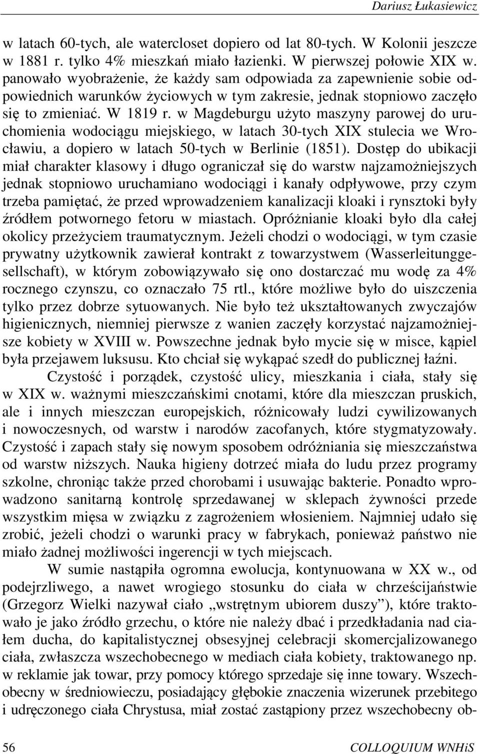 w Magdeburgu użyto maszyny parowej do uruchomienia wodociągu miejskiego, w latach 30-tych XIX stulecia we Wrocławiu, a dopiero w latach 50-tych w Berlinie (1851).