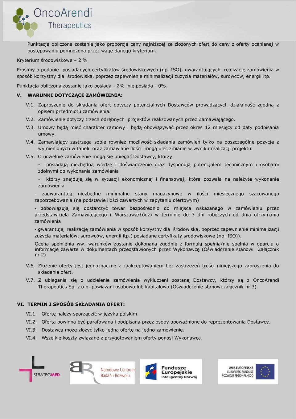 ISO), gwarantujących realizację zamówienia w sposób korzystny dla środowiska, poprzez zapewnienie minimalizacji zużycia materiałów, surowców, energii itp.