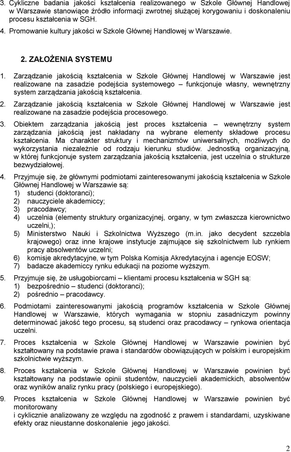 Zarządzanie jakością kształcenia w Szkole Głównej Handlowej w Warszawie jest realizowane na zasadzie podejścia systemowego funkcjonuje własny, wewnętrzny system zarządzania jakością kształcenia. 2.