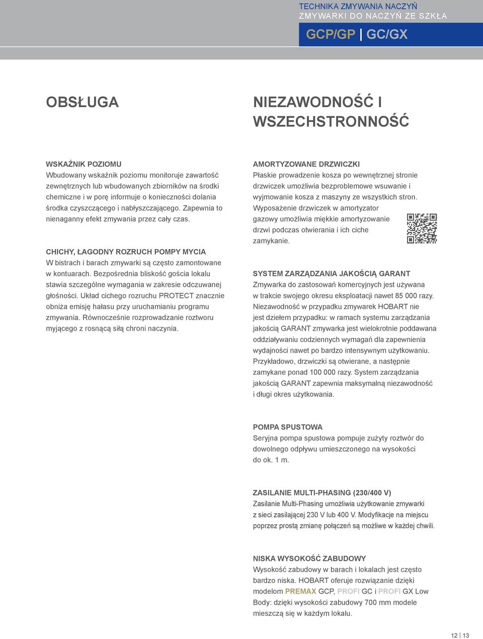 Chichy, łagodny rozruch pompy mycia W bistrach i barach zmywarki są często zamontowane w kontuarach. Bezpośrednia bliskość gościa lokalu stawia szczególne wymagania w zakresie odczuwanej głośności.