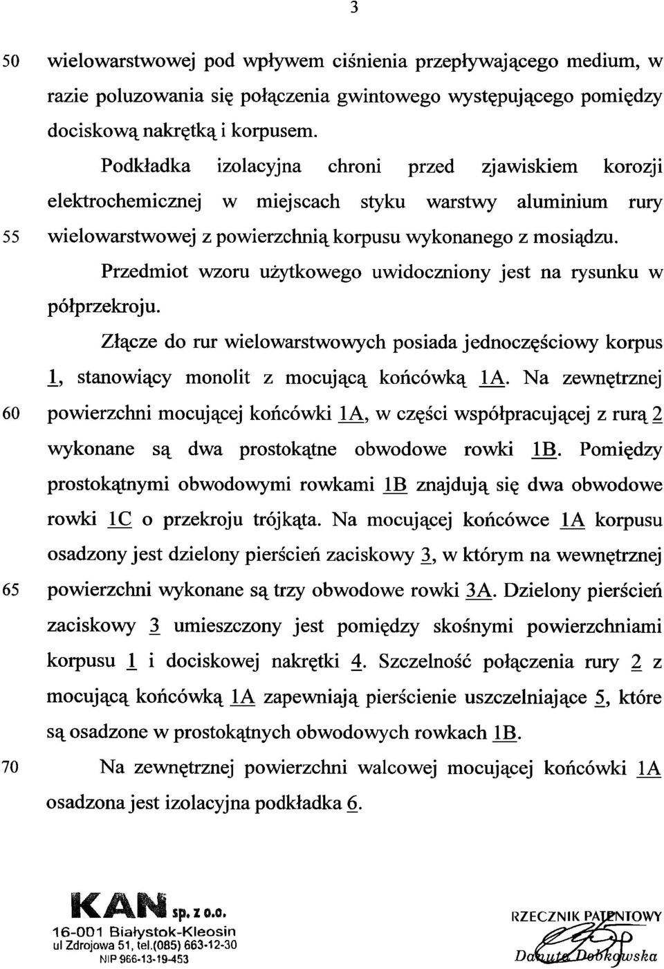 Przedmiot wzoru użytkowego uwidoczniony jest na rysunku w półprzekroju. Złącze do rur wielowarstwowych posiada jednoczęściowy korpus i, stanowiący monolit z mocującą końcówką LA.