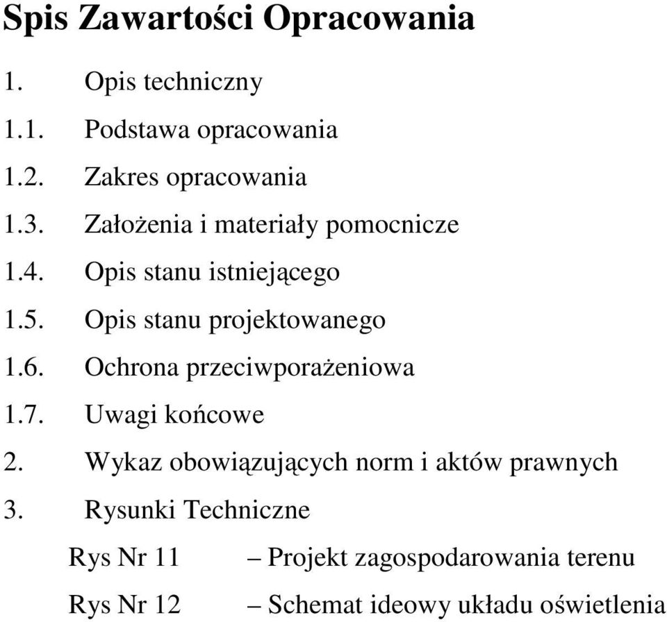 Ochrona przeciwporażeniowa 1.7. Uwagi końcowe 2. Wykaz obowiązujących norm i aktów prawnych 3.