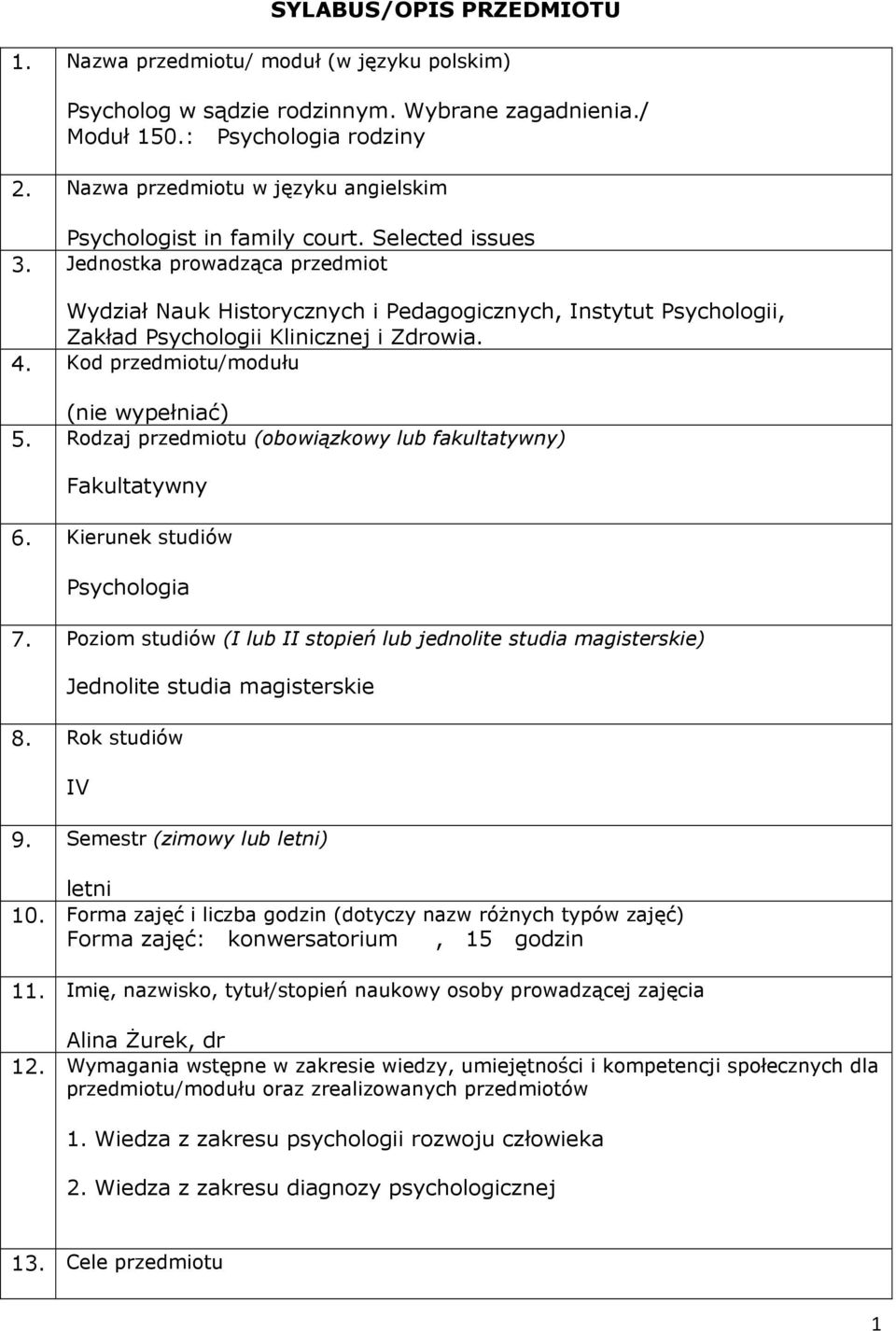 Jednostka prowadząca przedmiot Wydział Nauk Historycznych i Pedagogicznych, Instytut Psychologii, Zakład Psychologii Klinicznej i Zdrowia. 4. Kod przedmiotu/modułu (nie wypełniać) 5.