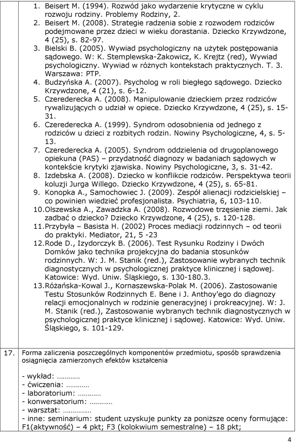 Wywiad psychologiczny na użytek postępowania sądowego. W: K. Stemplewska-Żakowicz, K. Krejtz (red), Wywiad psychologiczny. Wywiad w różnych kontekstach praktycznych. T. 3. Warszawa: PTP. 4.